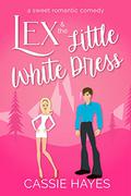 Lex and the Little White Dress by Cassie Hayes