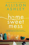 Home Sweet Mess by Allison Ashley