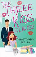 The Three Kiss Clause (The Three Kiss Clause #1) by Christopher Harlan