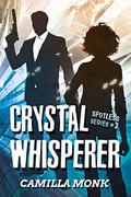 Crystal Whisperer (Spotless #3) by Camilla Monk