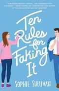 Ten Rules for Faking It by Sophie Sullivan