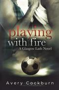 Playing with Fire by Avery Cockburn