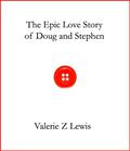 The Epic Love Story of Doug and Stephen by Valerie Z. Lewis
