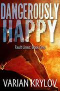 Dangerously Happy (Fault Lines #1) by Varian Krylov