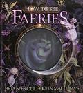 How to See Faeries by Brian Froud, John Matthews