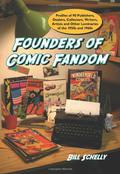 Founders of Comic Fandom: Profiles of 90 Publishers, Dealers, Collectors, Writers, Artists and Other Luminaries of the 1950s and 1960s by Bill Schelly