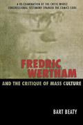 Fredric Wertham and the Critique of Mass Culture by Bart Beaty