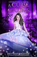 A Curse of Gems: A Retelling of Toads and Diamonds by Brittany Fichter