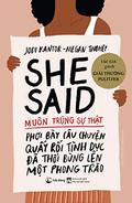 She Said: Breaking the Sexual Harassment Story That Helped Ignite a Movement by Jodi Kantor, Megan Twohey
