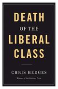 Death of the Liberal Class by Chris Hedges