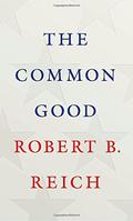 The Common Good by Robert B. Reich