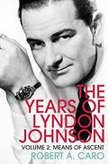 Means of Ascent (The Years of Lyndon Johnson #2) by Robert A. Caro