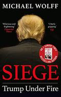 Siege: Trump Under Fire (The Trump Trilogy #2) by Michael Wolff