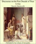 Discourses on the First Decade of Titus Livius by Niccolò Machiavelli