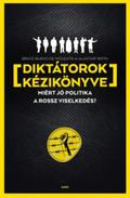The Dictator's Handbook: Why Bad Behavior is Almost Always Good Politics by Bruce Bueno de Mesquita, Alastair Smith