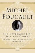 The Government of Self and Others: Lectures at the Collège de France, 1982–1983 (The Government of the Self and Others #1) by Michel Foucault