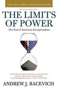 The Limits of Power: The End of American Exceptionalism by Andrew J. Bacevich