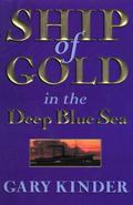 Ship of Gold in the Deep Blue Sea: The History and Discovery of America's Richest Shipwreck by Gary Kinder
