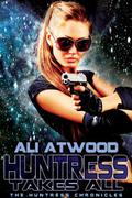 Huntress Takes All (The Huntress Chronicles #3) by Ali Atwood