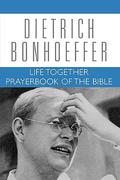 Life Together and Prayerbook of the Bible by Dietrich Bonhoeffer