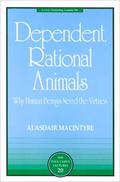 Dependent Rational Animals: Why Human Beings Need the Virtues by Alasdair MacIntyre