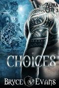 Choices  (Alpha City) by Bryce Evans