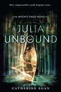 Julia Unbound (Witch's Child #3) by Catherine Egan