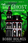 The Ghost and the Leprechaun by Bobbi Holmes