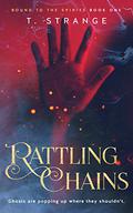 Rattling Chains (Bound to the Spirits #1) by T. Strange
