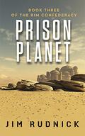 Prison Planet (The Rim Confederacy #3) by Jim Rudnick