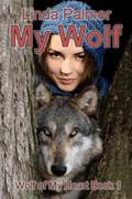 My Wolf: Wolf of My Heart by Linda Palmer