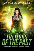 Tremors of the Past (The Omni Towers #3) by Jamie A. Waters