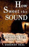 How Sweet the Sound (Rewinding Time #3) by Deborah Heal