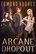 Arcane Dropout (Arcane Dropout #1) by Edmund Hughes