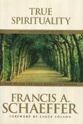True Spirituality: How to Live for Jesus Moment by Moment by Francis A. Schaeffer