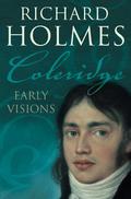 Coleridge: Early Visions V. 1 by Richard Holmes