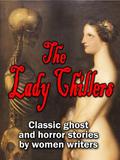 The Lady Chillers: classic ghost and horror stories by women authors  (15 complete stories by Victorian and Edwardian mistresses of the macabre) by Mrs. Molesworth