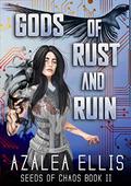 Gods of Rust and Ruin (Seeds of Chaos #2) by Azalea Ellis