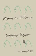 Pigeons on the Grass (Trilogy of Failure #1) by Wolfgang Koeppen