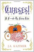 Curses! A F**ked Up Fairytale by J.A. Kazimer