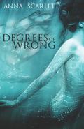 Degrees of Wrong by Anna Scarlett