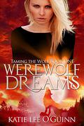 Werewolf Dreams (Taming the Wolf #1) by Katie Lee O'Guinn