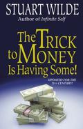 The Trick to Money Is Having Some by Stuart Wilde