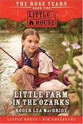 Little Farm in the Ozarks (Little House: The Rose Years #2) by Roger Lea MacBride