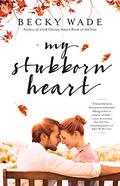 My Stubborn Heart by Becky Wade