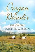 Oregon Disaster (Trails of the Heart #5) by Rachel Wesson