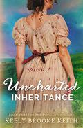 Uncharted Inheritance (Uncharted #3) by Keely Brooke Keith