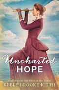 Uncharted Hope (Uncharted #5) by Keely Brooke Keith