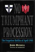 No Triumphant Procession: The Forgotten Battles of April 1945 by John Russell