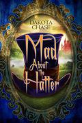 Mad About the Hatter by Dakota Chase